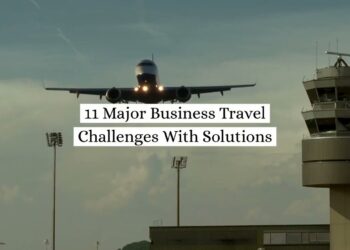 11 Major Business Travel Challenges With Solutions