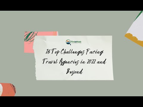 16 Top Challenges Facing Travel Agencies in 2022 and Beyond