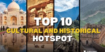 Top 10 Cultural and Historical Hotspots | Travel